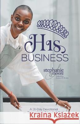 His Business: A Friend of God Debra M Smith Stephanie Delores Moore  9781955544368 Moore Marketing & Communications - książka