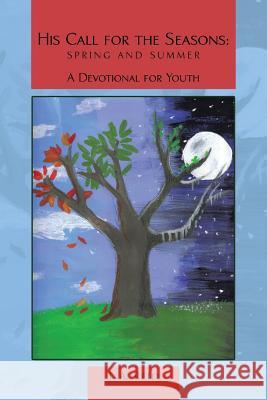 His Call for the Seasons: Spring and Summer A Devotional for Youth Reid, J. A. 9781512734294 WestBow Press - książka