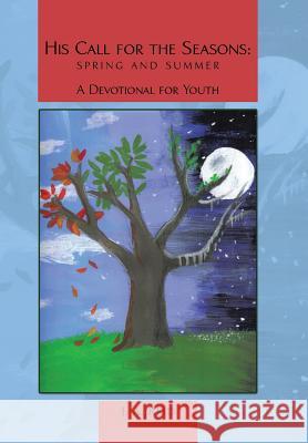 His Call for the Seasons: Spring and Summer A Devotional for Youth Reid, J. A. 9781512734300 WestBow Press - książka