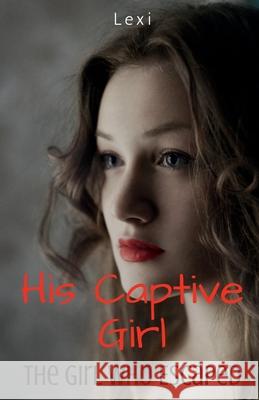 His Captive Girl: The Girl Who Escaped Lexi 9781685634872 Notion Press - książka