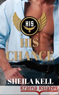 His Chance Sheila Kell 9781509257225 Wild Rose Press - książka