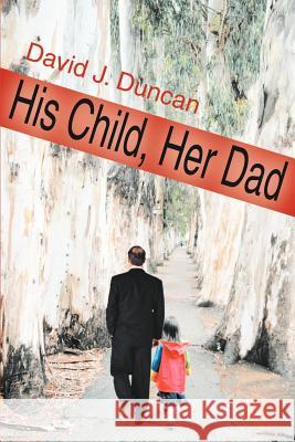 His Child, Her Dad David J. Duncan 9780595101610 Writers Club Press - książka