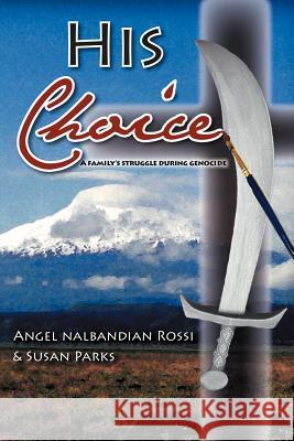 His Choice: A Family's Struggle During Genocide Rossi, Angel Nalbandian 9781449758318 WestBow Press - książka