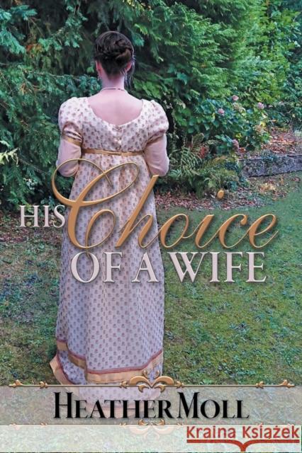 His Choice of a Wife: A Pride and Prejudice Variation Heather Moll Sarah Pesce Janet Tayloe 9781681310336 Meryton Press - książka