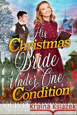 His Christmas Bride Under One Condition: A Christian Historical Romance Book Olivia Haywood 9798365827318 Independently Published - książka