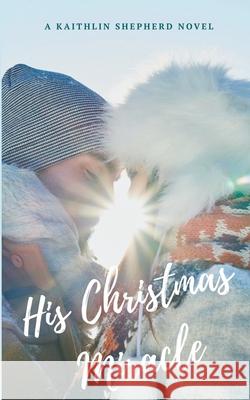 His Christmas Miracle Kaithlin Shepherd 9781393869900 Kaithlin Shepherd - książka