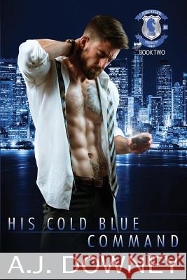 His Cold Blue Command: Indigo Knights Book II A. J. Downey 9781978227996 Createspace Independent Publishing Platform - książka