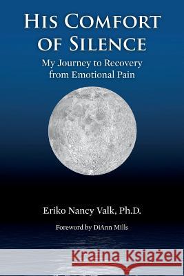 His Comfort of Silence: My Journey To Recovery from Emotional Pain Mills, DiAnn 9781502523457 Createspace - książka
