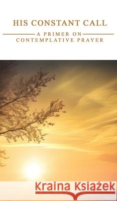 His Constant Call: A Primer on Contemplative Prayer Ken McCann 9781637465592 Kharis Publishing - książka