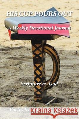 His Cup Pours Out: A Weekly Devotional Journal Robert M Hinnen 9781098015558 Christian Faith - książka