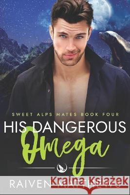 His Dangerous Omega Raiven Matthews   9798393898410 Independently Published - książka