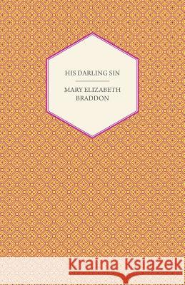 His Darling Sin Mary Elizabeth Braddon 9781447473343 Crastre Press - książka