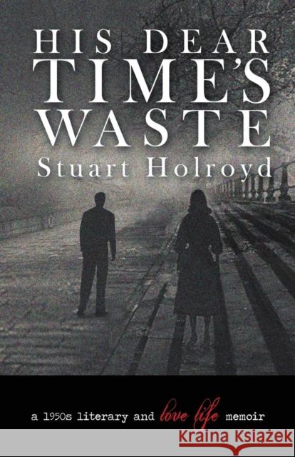 His Dear Time's Waste Stuart Holroyd 9780992869694 Obscuriosity Press - książka