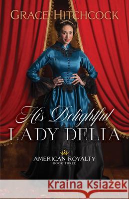 His Delightful Lady Delia Grace Hitchcock 9780764240850 Bethany House Publishers - książka