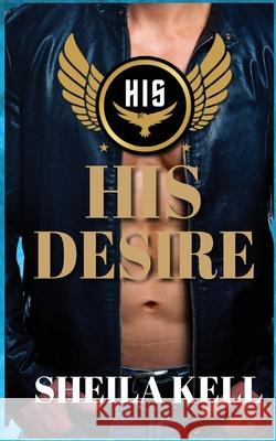 His Desire Sheila Kell Authorsdesigns                           Ct Cover Creations 9780990916543 Cunningham Publishing - książka