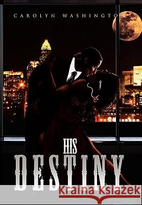 His Destiny Carolyn Washington 9781453503966 Xlibris - książka