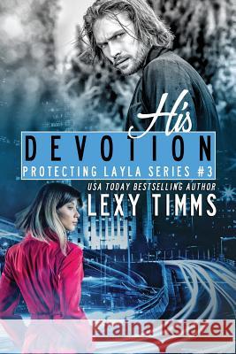 His Devotion: Bodyguard Steamy Romance Lexy Timms 9781729716663 Createspace Independent Publishing Platform - książka