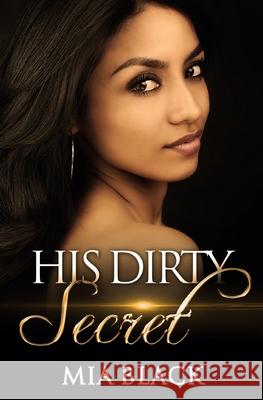 His Dirty Secret Mia Black 9780692685525 Mahogany Publications - książka