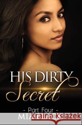 His Dirty Secret 4 Mia Black 9780692688762 Mahogany Publications - książka