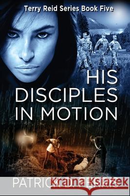 His Disciples In Motion Patrick Douglas Ferris 9781999092078 Ferrispress - książka