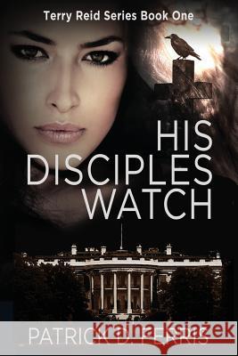 His Disciples Watch Patrick D. Ferris 9781720213130 Independently Published - książka