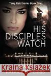 His Disciples Watch Patrick D. Ferris 9781720213130 Independently Published