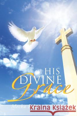 His Divine Grace Mecka Riles 9781483630946 Xlibris Corporation - książka