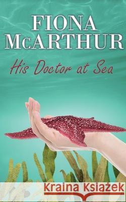 His Doctor at Sea Fiona McArthur   9780645278750 Fiona McArthur Author - książka