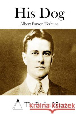 His Dog Albert Payson Terhune The Perfect Library 9781512093476 Createspace - książka