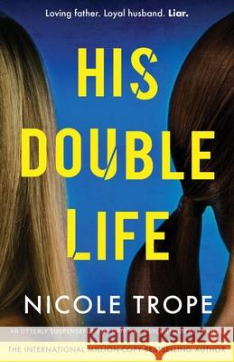 His Double Life: A completely unputdownable domestic suspense novel Nicole Trope 9781835251089 Bookouture - książka