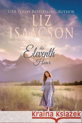 His Eleventh Hour: A Hammond Family Farm Novel Liz Isaacson 9781638764847 Aej Creative Works - książka