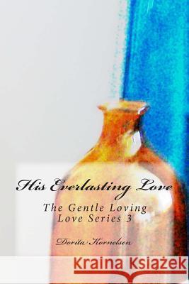 His Everlasting Love (The Gentle Loving Love Series 3) Kornelsen, Dorita Lynn 9781505236132 Createspace - książka