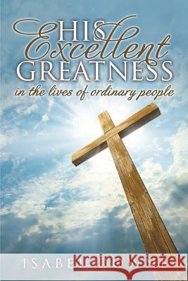 His Excellent Greatness in the Lives of Ordinary People Isabel Downe 9781613142363 Innovo Publishing LLC - książka