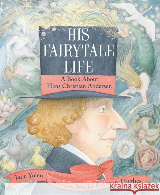 His Fairytale Life: A Book About Hans Christian Andersen Jane Yolen 9780823451036 Neal Porter Books - książka