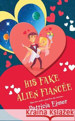 His Fake Alien Fiancee Patricia Eimer 9781542636100 Createspace Independent Publishing Platform - książka