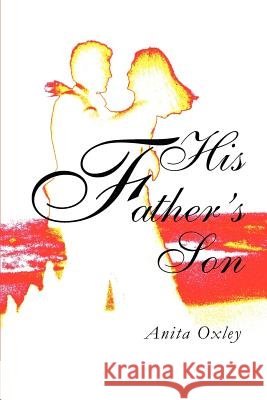 His Father's Son Anita Oxley 9780595260140 Writers Club Press - książka