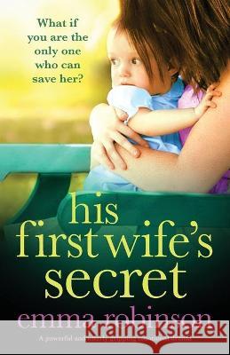 His First Wife's Secret: A powerful and utterly gripping emotional drama Emma Robinson 9781838887902 Bookouture - książka