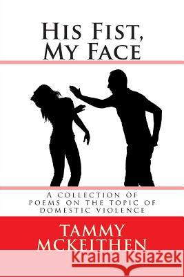 His Fist, My Face Tammy P. McKeithen 9781512161045 Createspace - książka