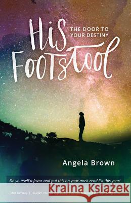 His Footstool: The Door to Your Destiny Angela Brown 9780997032505 Dream Gate - książka