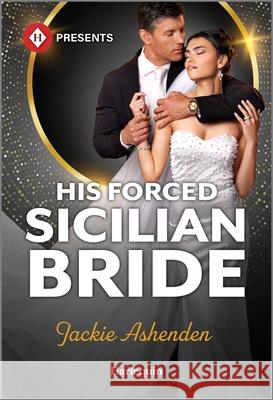 His Forced Sicilian Bride Jackie Ashenden 9781335213754 Harlequin Presents - książka