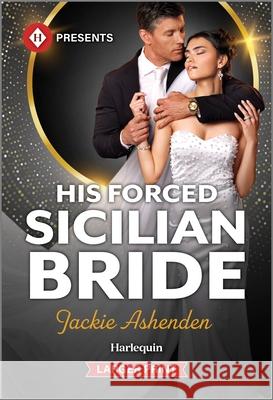 His Forced Sicilian Bride Jackie Ashenden 9781335219756 Harlequin Presents Larger Print - książka