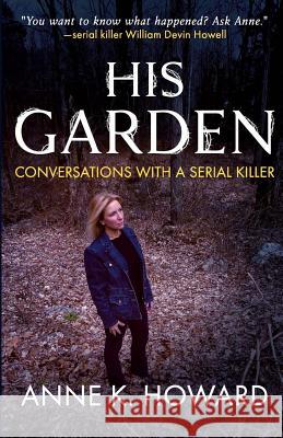 His Garden: Conversations With A Serial Killer Howard, Anne K. 9781947290716 Wildblue Press - książka