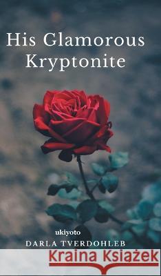 His Glamorous Kryptonite Darla Tverdohleb 9789356976450 Isekai Labs Llp - Etail - książka