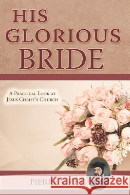 His Glorious Bride: A Practical Look at Jesus Christ's Church R. A. Sheats Pierre Viret 9781731364920 Independently Published - książka