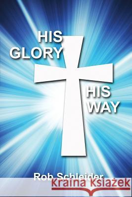 His Glory, His Way Rob Schleider 9781790445547 Independently Published - książka