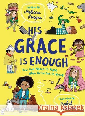 His Grace Is Enough: How God Makes It Right When We've Got It Wrong Melissa B. Kruger Isobel Lundie 9781784987510 Good Book Co - książka
