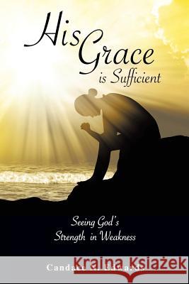 His Grace is Sufficient Candace N Edwards 9781498492263 Xulon Press - książka