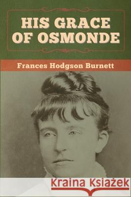 His Grace of Osmonde Frances Hodgson Burnett 9781647997533 Bibliotech Press - książka