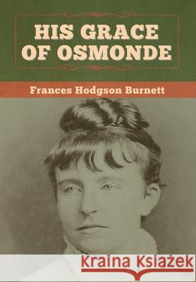 His Grace of Osmonde Frances Hodgson Burnett 9781647997540 Bibliotech Press - książka