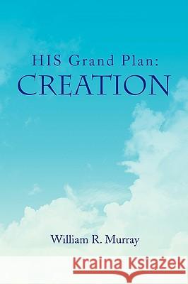 HIS Grand Plan: Creation Murray, William R. 9781436364638 Xlibris Corporation - książka